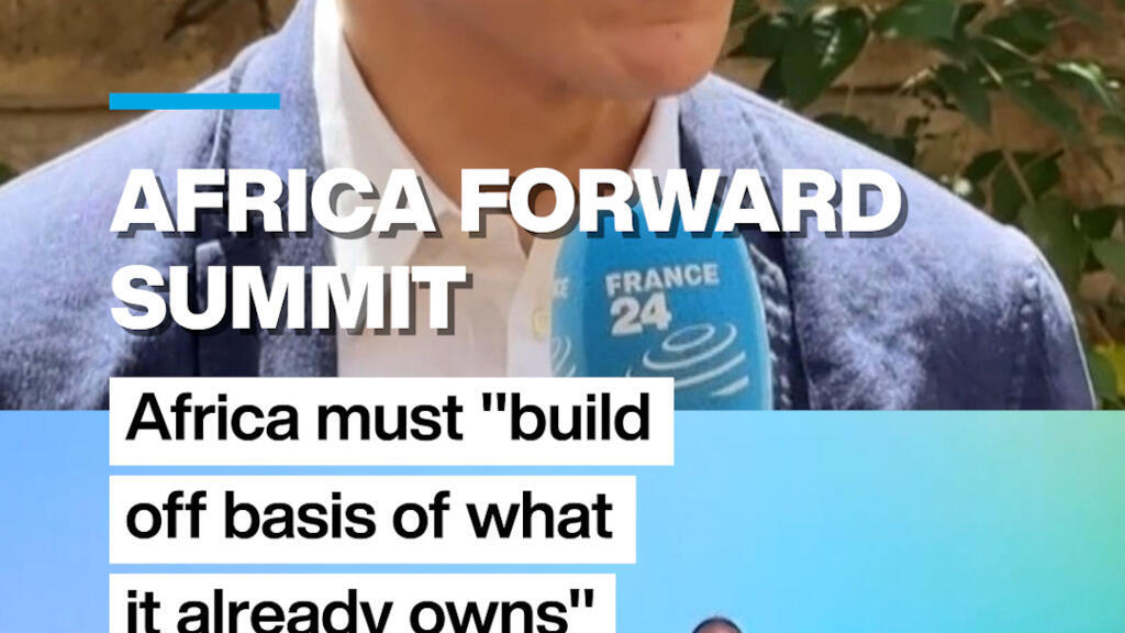 Africa Forward Summit: Africa must "build off the basis of what it already owns"